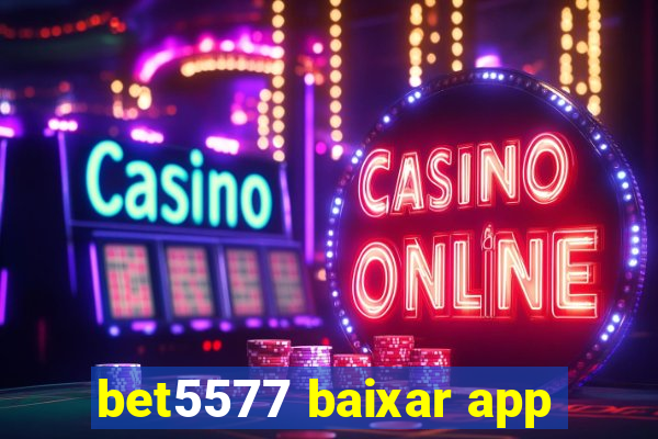 bet5577 baixar app